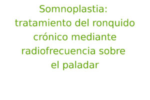 Somnoplastia: tratamiento del ronquido crónico mediante radiofrecuencia sobre el paladar