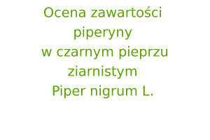 Ocena zawartości piperyny w czarnym pieprzu ziarnistym Piper nigrum L.
