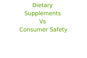 Dietary Supplements Vs Consumer Safety