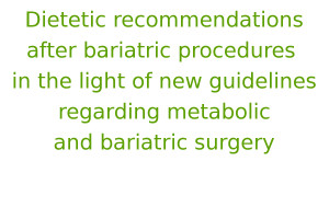 Dietetic recommendations after bariatric procedures in the light of new guidelines regarding metabolic and bariatric surgery