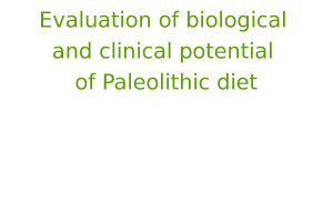 Evaluation of biological and clinical potential of Paleolithic diet