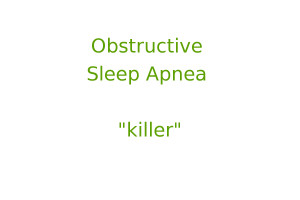 Obstructive sleep apnea — killer
