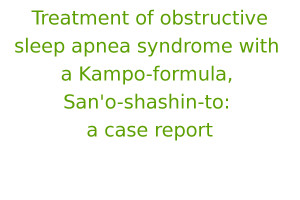 Treatment of obstructive sleep apnea syndrome with a Kampo-formula, San’o-shashin-to: a case report