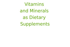 Vitamins and Minerals as Dietary Supplements