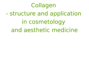 Collagen - structure and application in cosmetology and aesthetic medicine