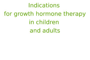 Indications for growth hormone therapy in children and adults