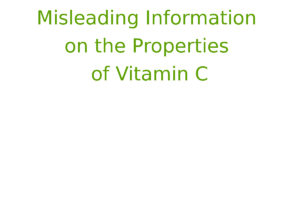 Misleading Information on the Properties of Vitamin C