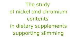 The study of nickel and chromium contents in dietary supplements supporting slimming