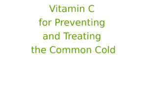 Vitamin C for Preventing and Treating the Common Cold