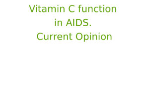 Vitamin C function in AIDS. Current Opinion