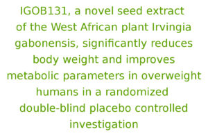 IGOB131, a novel seed extract of the West African plant Irvingia gabonensis, significantly reduces body weight and improves metabolic parameters in overweight humans in a randomized double-blind placebo controlled investigation