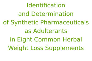 Identification and Determination of Synthetic Pharmaceuticals as Adulterants in Eight Common Herbal Weight Loss Supplements