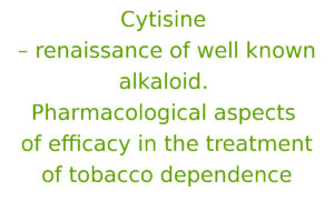 Cytisine – renaissance of well known alkaloid. Pharmacological aspects of efficacy in the treatment of tobacco dependence