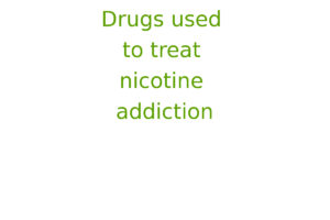 Drugs used to treat nicotine addiction