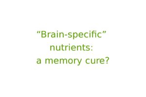 “Brain-specific” nutrients: a memory cure?
