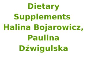 Dietary Supplements (Halina Bojarowicz, Paulina Dźwigulska)