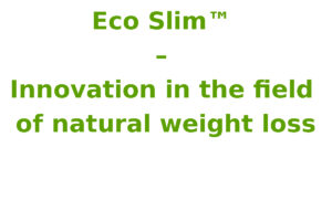 Eco Slim ™ – Innovation in the field of natural weight loss