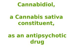 Cannabidiol, a Cannabis sativa constituent, as an antipsychotic drug